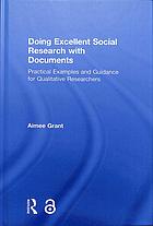 Doing Excellent Social Research With Documents Practical Examples And Guidance For Qualitative Researchers Grant