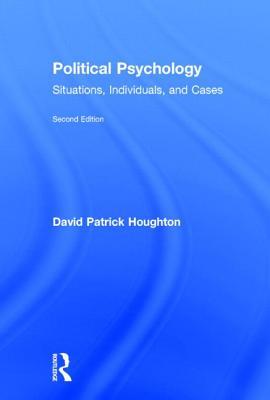 Political Psychology Situations Individuals And Cases Hardcover David P Houghton