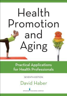 Health Promotion And Aging Seventh Edition Practical Applications For Health Professionals Paperback David Haber