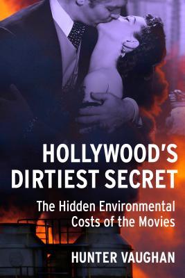Hollywoods Dirtiest Secret The Hidden Environmental Costs Of The Movies Hunter Vaughan