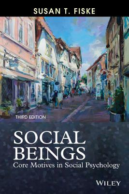 Social Beings Core Motives In Social Psychology Paperback Susan T Fiske