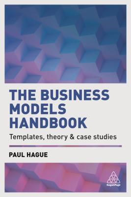 The Business Models Handbook Templates Theory And Case Studies Paperback Paul N Hague