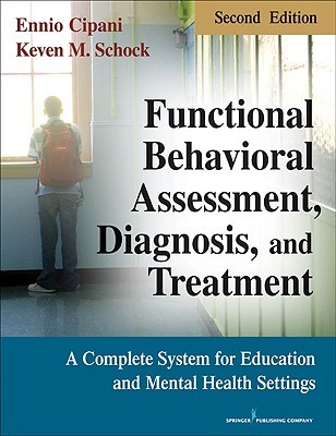 Functional Behavioral Assessment Diagnosis And Treatment Second Edition A Complete System For Education And Mental Health Settings Paperback Ennio Cipani Keven M Schock