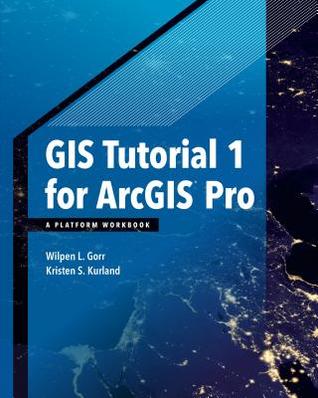 Gis Tutorial 1 For Arcgis Pro A Platform Workbook Paperback Wilpen L Gorr Kristen S Kurland