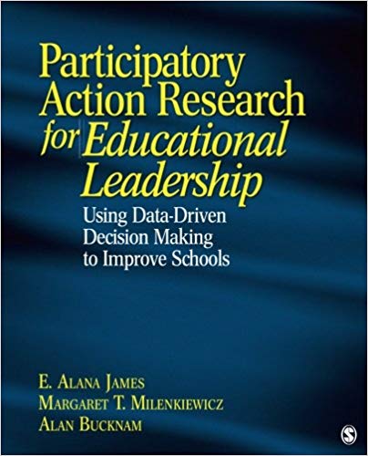 Participatory Action Research For Educational Leadership Using Datadriven Decision Making To Improve Schools Bucknam