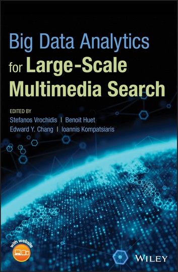 Big Data Analytics For Largescale Multimedia Search Hardcover Stefanos Vrochidis Benoit B Huet Edward Y Chang Ioannis Kompatsiaris