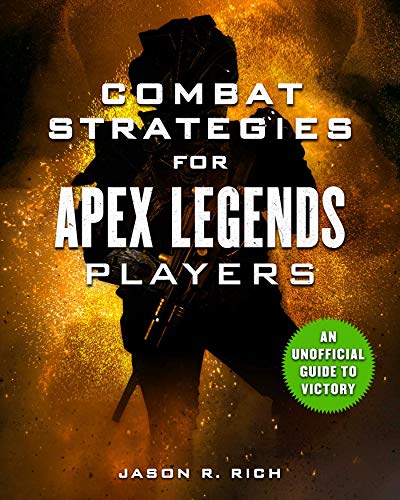 Combat Strategies For Apex Legends Players First Edition Jason R Rich