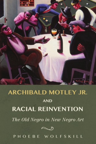 Archibald Motley Jr And Racial Reinvention The Old Negro In New Negro Art Phoebe Wolfskill