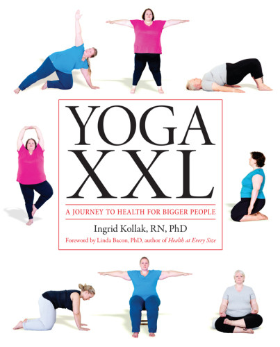 Yoga Xxl A Journey To Health For Bigger People 1st Edicin Ingrid Kollak