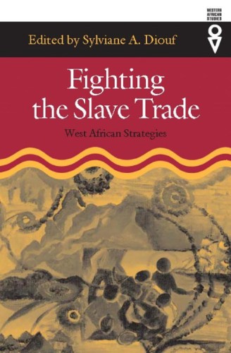 Fighting The Slave Trade West African Strategies Sylviane A Diouf Ed