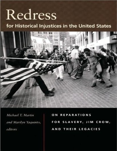Redress For Historical Injustices In The United States On Reparations For Slavery Jim Crow And Their Legacies Michael T Martin
