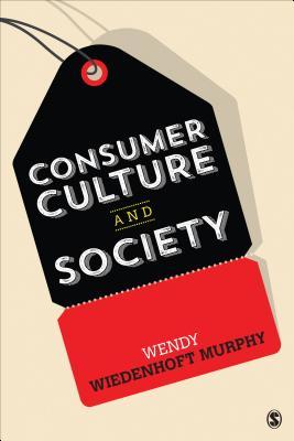Consumer Culture And Society Paperback Wendy A Wiedenhoft