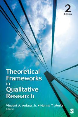 Theoretical Frameworks In Qualitative Research 2nd Edition Vincent A Anfara Jr Norma T Mertz