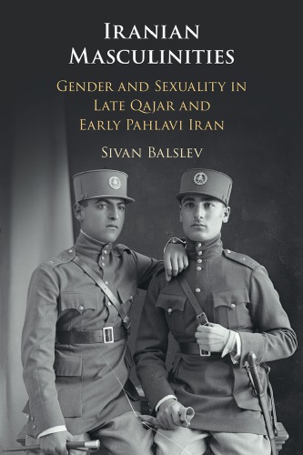 Iranian Masculinities Gender And Sexuality In Late Qajar And Early Pahlavi Iran Hardcover Sivan Balslev