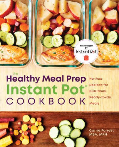 The Healthy Meal Prep Instant Pot Cookbook Nofuss Recipes For Nutritious Readytogo Meals 1st Edition Carrie Forrest