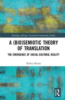 A Biosemiotic Theory Of Translation The Emergence Of Socialcultural Reality Kobus Marais