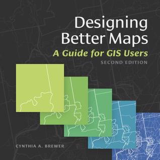 Designing Better Maps A Guide For Gis Users Cynthia A Brewer