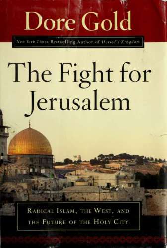 The Fight For Jerusalem Radical Islam The West And The Future Of The Holy City Dore Gold