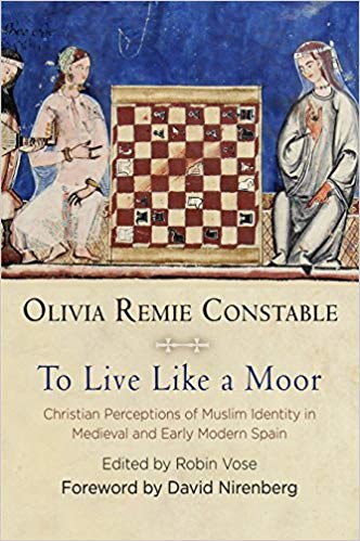 To Live Like A Moor Christian Perceptions Of Muslim Identity In Medieval And Early Modern Spain Olivia Remie Constable