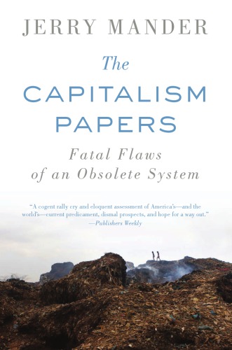 The Capitalism Papers Fatal Flaws Of An Obsolete System Jerry Mander