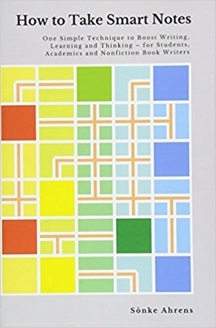 How To Take Smart Notes One Simple Technique To Boost Writing Learning And Thinking For Students Academics And Nonfiction Book Writers Paperback Snke Ahrens