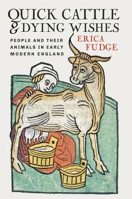 Quick Cattle And Dying Wishes People And Their Animals In Early Modern England Paperback Erica Fudge