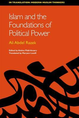 Islam And The Foundations Of Political Power In Translation Hardcover Ali Abdel Razek Maryam Loutfi Abdou Filaliansary