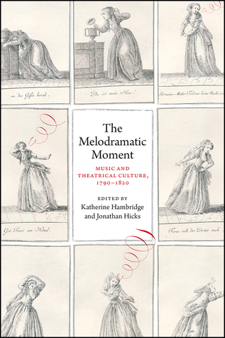 The Melodramatic Moment Music And Theatrical Culture 17901820 Hardcover Katherine G Hambridge James Chandler Jonathan Hicks