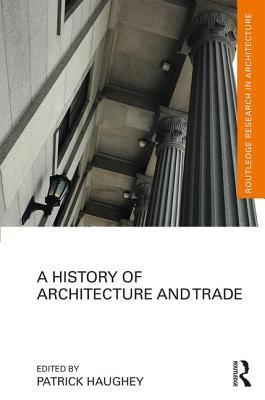 A History Of Architecture And Trade Hardcover Patrick Haughey Robin B Williams