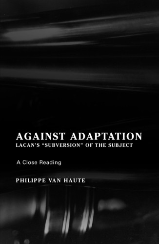 Against Adaptation Lacans Subversion Of The Subject Philippe Van Haute