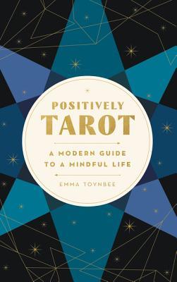 Positively Tarot A Modern Guide To A Mindful Life Paperback Emma Toynbee