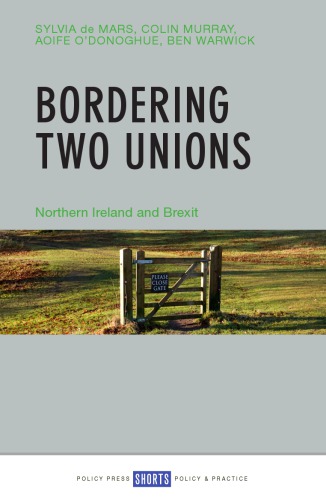 Bordering Two Unions Northern Ireland And Brexit Paperback Sylvia De Mars Colin Murray Aoife Odonoghue Ben Warwick