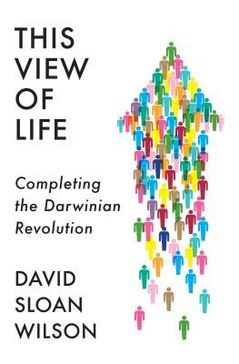 This View Of Life Completing The Darwinian Revolution Hardcover David Sloan Wilson