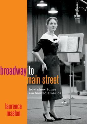 Broadway To Main Street How Show Tunes Enchanted America From After The Ball To Hamilton Unknown Binding Laurence Maslon