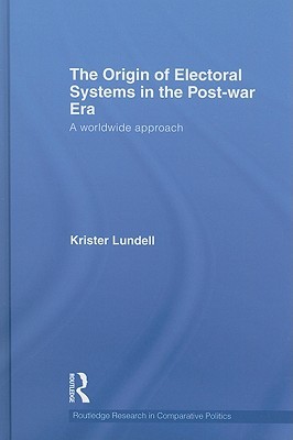 The Origin Of Electoral Systems In The Postwar Era A Worldwide Approach Krister Lundell