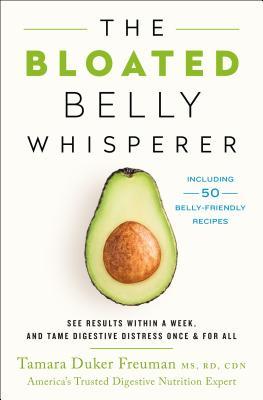 The Bloated Belly Whisperer See Results Within A Week And Tame Digestive Distress Once And For All Hardcover Tamara Duker Freuman