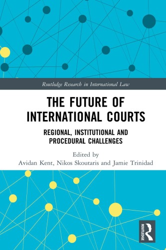 The Future Of International Courts Regional Institutional And Procedural Challenges Hardcover Avidan Kent Nikos Skoutaris Jamie Trinidad