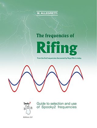 The Frequencies Of Rifing From The First Frequencies Discovered By Royal Rife To Today Guide To Selection And Use Of Spooky2 Frequencies Kindle Edition Marcello Allegretti