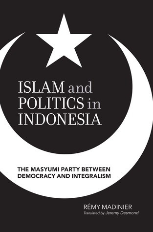 Islam And Politics In Indonesia The Masyumi Party Between Democracy And Integralism Paperback Remy Madinier