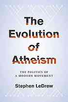 The Evolution Of Atheism The Politics Of A Modern Movement Stephen Ledrew