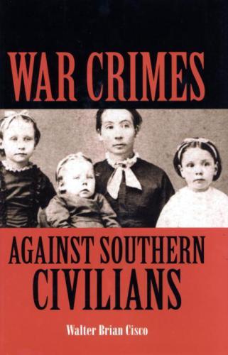 War Crimes Against Southern Civilians Walter Brian Cisco