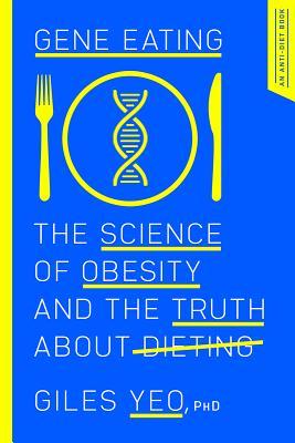 Gene Eating The Science Of Obesity And The Truth About Dieting Hardcover Giles Yeo
