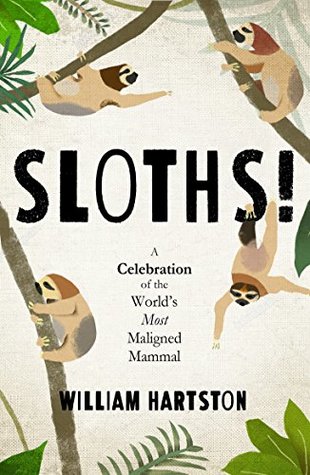 Sloths A Celebration Of The Worlds Most Maligned Mammal Hardcover William Hartston