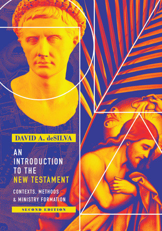 An Introduction To The New Testament Contexts Methods Ministry Formation Second Edition David A Desilva