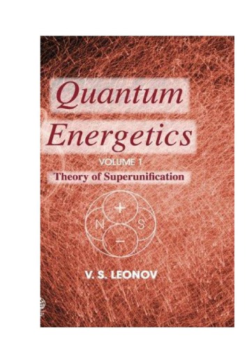 Quantum Energetics Volume 1 Superunification Leonov V S