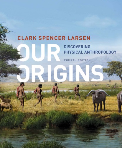 Our Origins Discovering Physical Anthropology 4th Clark Spencer Larsen