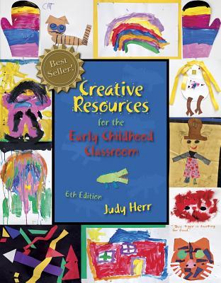 Creative Resources For The Early Childhood Classroom 6th Edition Judy Herr