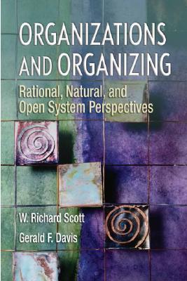 Organizations And Organizing Rational Natural And Open Systems Perspectives Paperback W Richard Scott Gerald F Davis