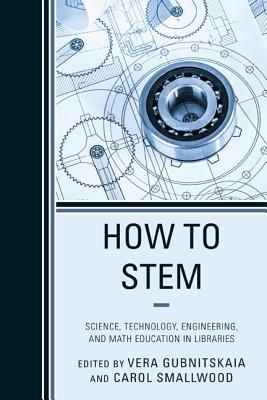 How To Stem Science Technology Engineering And Math Education In Libraries Paperback Carol Smallwood Vera Gubnitskaia