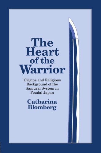The Heart Of The Warrior Origins And Religious Background Of The Samurai System In Feudal Japan Blomberg